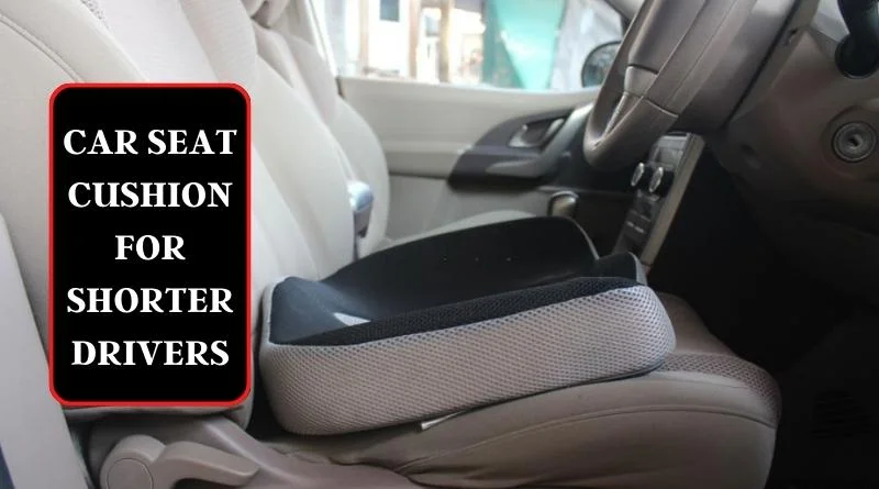 7 Best Car Seat Cushions for Shorter Drivers Reviews in 2023